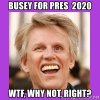 busey-for-pres-2020-wtf-why-not-right.jpg